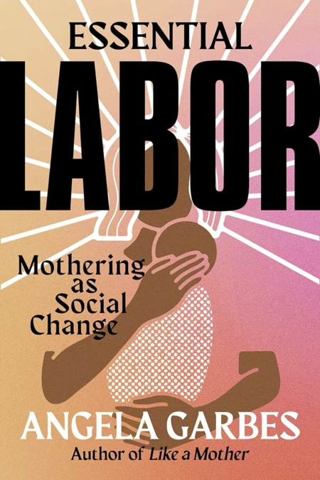 Essential labor mothering as social change book cover